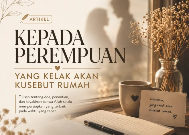KEPADA PEREMPUAN YANG KELAK AKAN KUSEBUT RUMAH